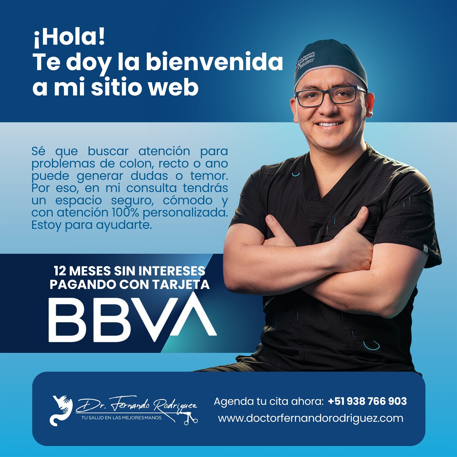 ¡Hola! Te doy la bienvenida a mi sitio web. Sé que buscar atención para problemas de colon, recto o ano puede generar dudas o temor. Por eso, en mi consulta tendrás un espacio seguro, cómodo y con atención 100% personalizada. Estoy para ayudarte. 12 meses sin intereses pagando con tarjeta BBVA. Dr. Fernando Rodríguez, tu salud en las mejores manos. Agenda tu cita ahora: +51 938 766 903. www.doctorfernandorodriguez.com
